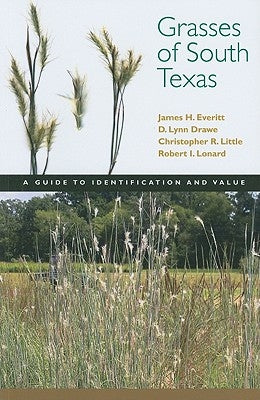 Grasses of South Texas: A Guide to Identification and Value by Everitt, James H.