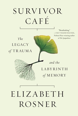 Survivor Café: The Legacy of Trauma and the Labyrinth of Memory by Rosner, Elizabeth