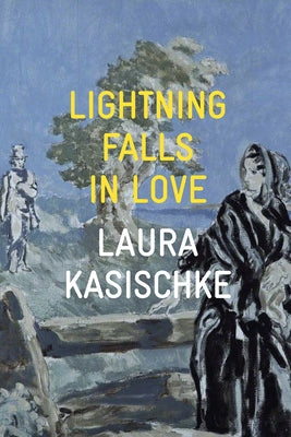 Lightning Falls in Love by Kasischke, Laura