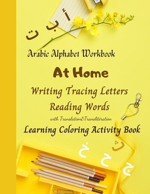 Arabic Alphabet Workbook At Home Writing Tracing Letters Reading Words with Translation&Translitération Learning Coloring Activity Book: Arabic Handwr by Publishing, Quran &. Islamic Prayer Duas