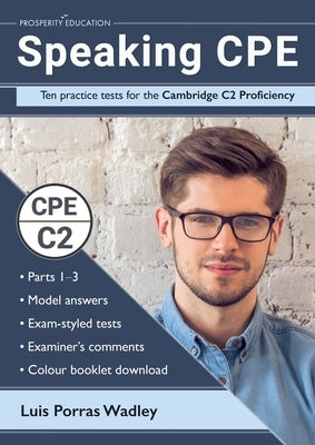 Speaking CPE: Ten practice tests for the Cambridge C2 Proficiency, with answers and examiners' comments by Porras Wadley, Luis