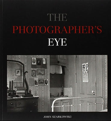 The Photographer's Eye by Szarkowski, John