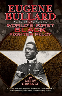 Eugene Bullard: World's First Black Fighter Pilot by Greenly, Larry