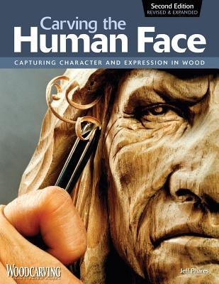 Carving the Human Face: Capturing Character and Expression in Wood by Phares, Jeff