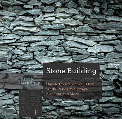Stone Building: How to Make New England Style Walls and Other Structures the Old Way by Gardner, Kevin
