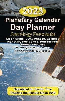 2023 Planetary Calendar Day Planner with Astrology Forecasts for the Beginner and the Pro by Deamicis