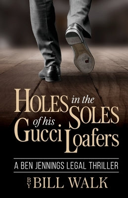Holes in the Soles of his Gucci Loafers by Walk, Bill