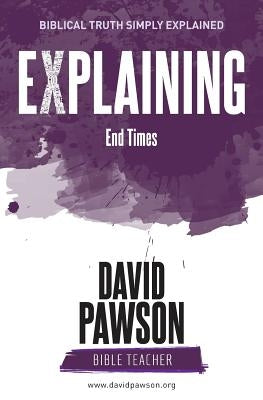 EXPLAINING End Times by Pawson, David