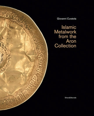 Islamic Metalwork from the Aron Collection by Curatola, Giovanni
