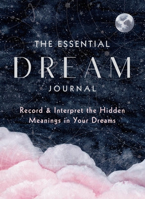The Essential Dream Journal: Record & Interpret the Hidden Meanings in Your Dreams by Editors of Rock Point