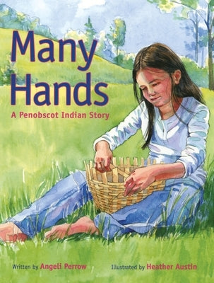Many Hands: A Penobscot Indian Story by Austin, Heather