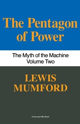 Pentagon of Power: The Myth of the Machine, Vol. II by Mumford, Lewis