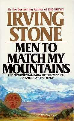 Men to Match My Mountains: The Opening of the Far West, 1840-1900 by Stone, Irving