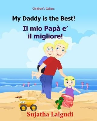 Children's book in Italian: My Daddy is the best. Il mio Papa e il migliore: Childrens Italian book (Bilingual Edition) Children's Picture book En by Lalgudi, Sujatha