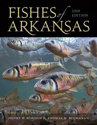Fishes of Arkansas by Robison, Henry W.