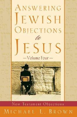 Answering Jewish Objections to Jesus by Brown, Michael L.