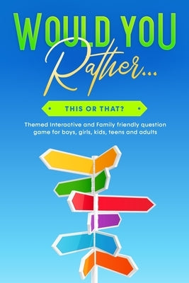 Would You Rather... This or That?: Themed Interactive and Family friendly question game for boys, girls, kids, teens and adults by Wright, Charlie