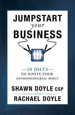 Jumpstart Your Business: 10 Jolts to Ignite Your Entrepreneurial Spirit by Doyle, Shawn