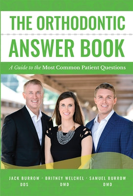 The Orthodontic Answer Book: A Guide to the Most Common Patient Questions by Jack Burrow