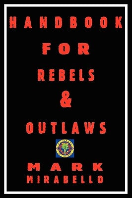 Handbook for Rebels and Outlaws by Mirabello, Mark