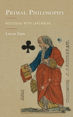 Primal Philosophy: Rousseau with LaPlanche by Fain, Lucas