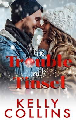 The Trouble With Tinsel: A Small Town Christmas Novel by Collins, Kelly