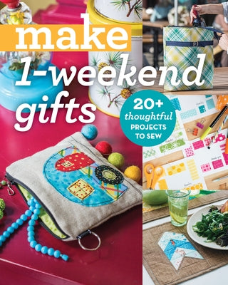 Make 1-Weekend Gifts: 20+ Thoughtful Projects to Sew by C&t Publishing