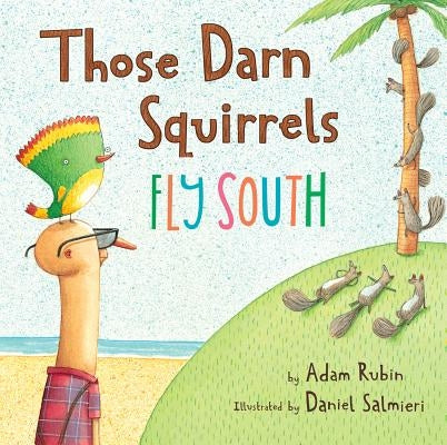 Those Darn Squirrels Fly South by Rubin, Adam