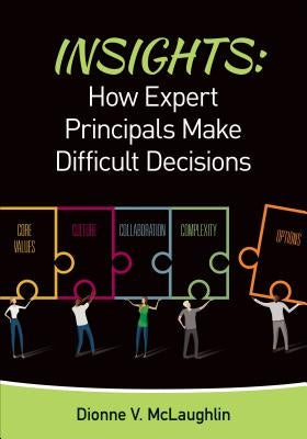 Insights: How Expert Principals Make Difficult Decisions by McLaughlin, Dionne V.