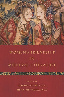 Women's Friendship in Medieval Literature by Lochrie, Karma