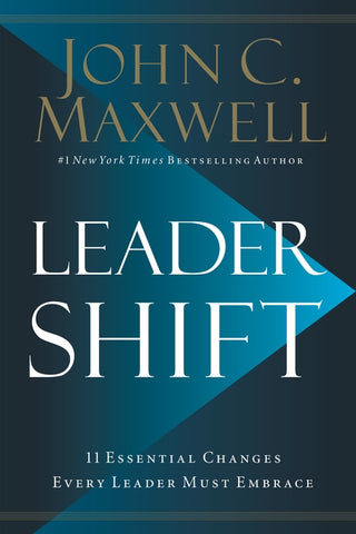 Leadershift: The 11 Essential Changes Every Leader Must Embrace by Maxwell, John