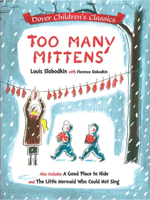 Too Many Mittens / A Good Place to Hide / The Little Mermaid Who Could Not Sing by Slobodkin, Louis