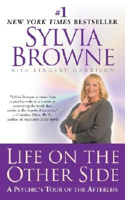 Life on the Other Side: A Psychic's Tour of the Afterlife by Browne, Sylvia