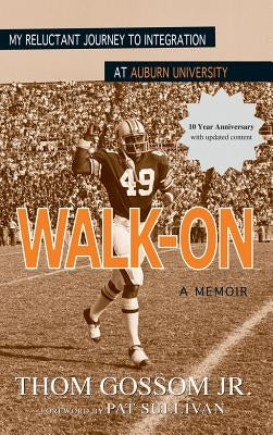 Walk-On: My Reluctant Journey to Integration at Auburn University by Gossom, Thom, Jr.