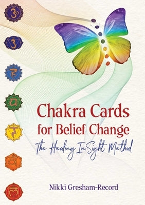 Chakra Cards for Belief Change: The Healing Insight Method by Gresham-Record, Nikki