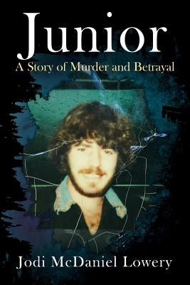 Junior: A Story of Murder and Betrayal by Lowery, Jodi McDaniel