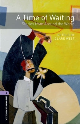 Oxford Bookworms Library: Stage 4: A Time of Waiting: Stories from Around the World by West, Clare
