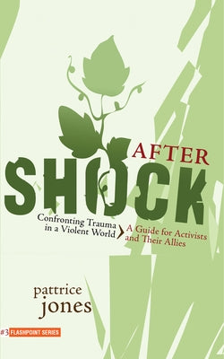 Aftershock: Confronting Trauma in a Violent World: A Guide for Activists and Their Allies by Jones, Pattrice