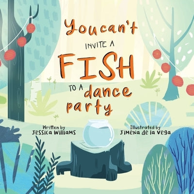 You Can't Invite a Fish to a Dance Party by Williams, Jessica