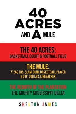 40 Acres and a Mule by James, Shelton
