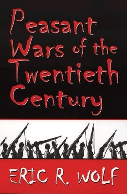 Peasant Wars of the Twentieth Century by Wolf, Eric C.