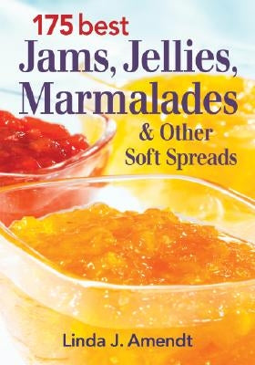 175 Best Jams, Jellies, Marmalades and Other Soft by Amendt, Linda J.