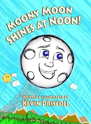 Moony Moon Shines at Noon! by Driscoll, Kevin