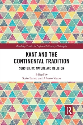 Kant and the Continental Tradition: Sensibility, Nature and Religion by Baiasu, Sorin
