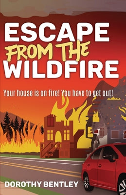 Escape from the Wildfire by Bentley, Dorothy