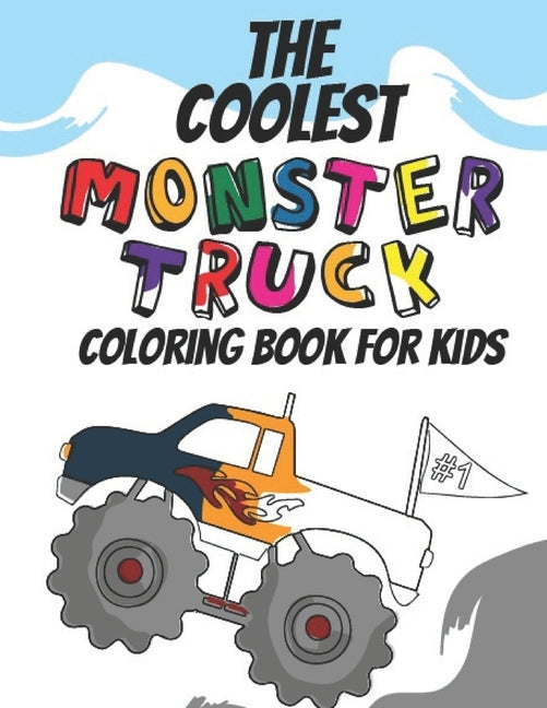 The Coolest Monster Truck Coloring Book: A Coloring Book For A Boy Or Girl That Think Monster Trucks Are Cool 25 Awesome Fun Designs! by Kicks, Giggles and