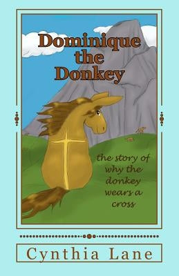 Dominique the Donkey: the story of why the donkey wears a cross by Clough, Catherine