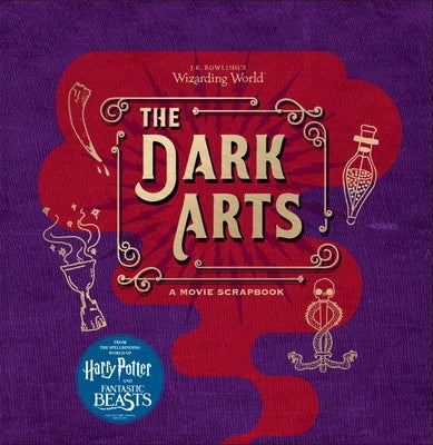 J.K. Rowling's Wizarding World: The Dark Arts: A Movie Scrapbook by Revenson, Jody
