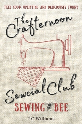 The Crafternoon Sewcial Club - Sewing Bee by Williams, J. C.