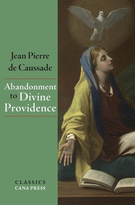 Abandonment To Divine Providence by De Caussade, Jean-Pierre